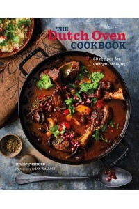 The Dutch Oven Cookbook 60 Recipes for One-Pot Cooking