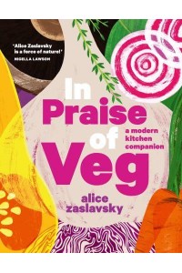 In Praise of Veg A Modern Kitchen Companion