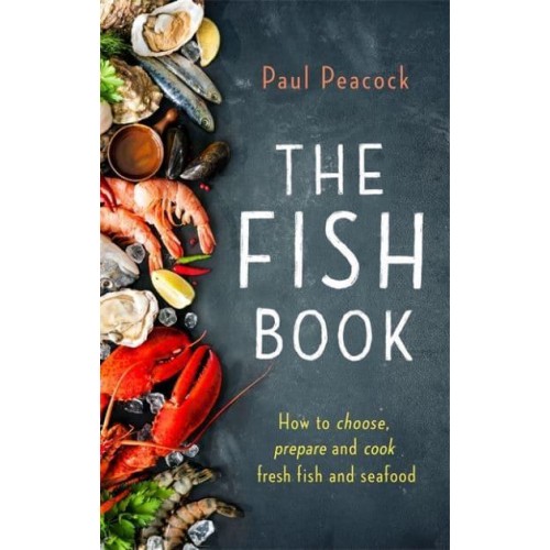 The Fish Book How to Choose, Prepare and Cook Fresh Fish and Seafood - A How to Book