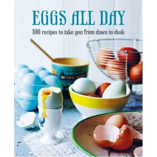 Eggs All Day 100 Recipes to Take You from Dawn to Dusk