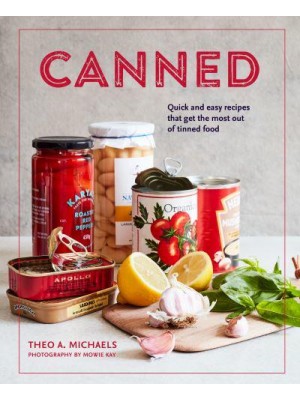 Canned Quick and Easy Recipes That Get the Most Out of Tinned Food