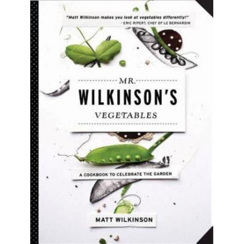 Mr. Wilkinson's Vegetables A Cookbook to Celebrate the Garden