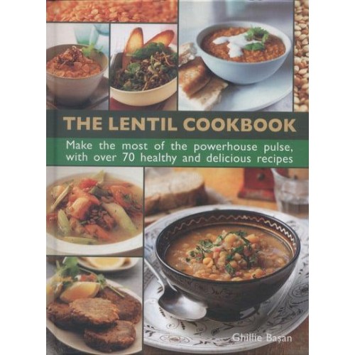 The Lentil Cookbook Make the Most of the Powerhouse Pulse, With Over 70 Healthy and Delicious Recipes