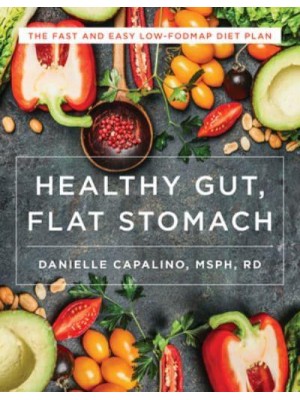 Healthy Gut, Flat Stomach The Fast and Easy Low-FODMAP Diet Plan