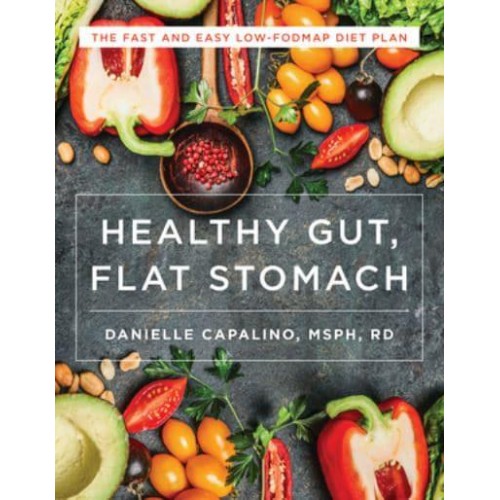 Healthy Gut, Flat Stomach The Fast and Easy Low-FODMAP Diet Plan