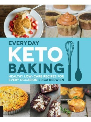 Everyday Keto Baking Healthy Low-Carb Recipes for Every Occasion - Keto for Your Life