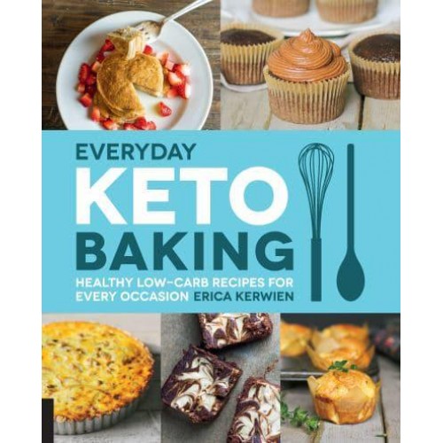 Everyday Keto Baking Healthy Low-Carb Recipes for Every Occasion - Keto for Your Life