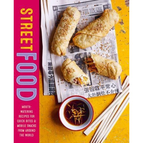 Street Food Mouth-Watering Recipes for Quick Bites & Mobile Snacks from Around the World