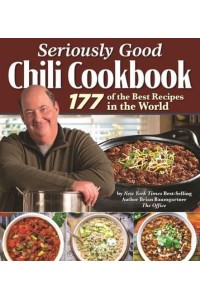 Seriously Good Chili Cookbook 177 of the Best Recipes in the World