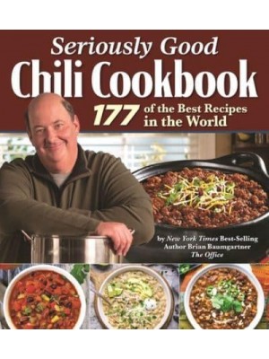 Seriously Good Chili Cookbook 177 of the Best Recipes in the World