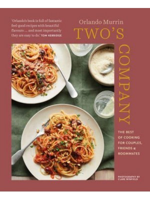 Two's Company The Best of Cooking for Couples, Friends and Roommates