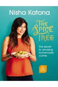 The Spice Tree The Secret to Amazing Homemade Curries