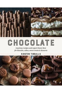 Chocolate Luscious Recipes and Expert Know-How for Biscuits, Cakes, Sweet Treats & Desserts