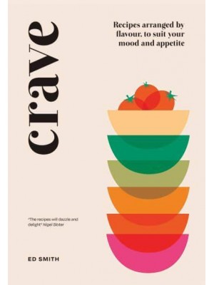 Crave Recipes Arranged by Flavour, to Suit Your Mood and Appetite