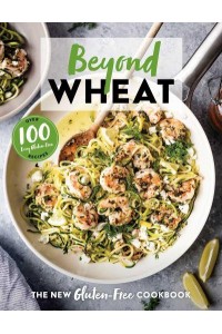 Beyond Wheat The New Gluten-Free Cookbook