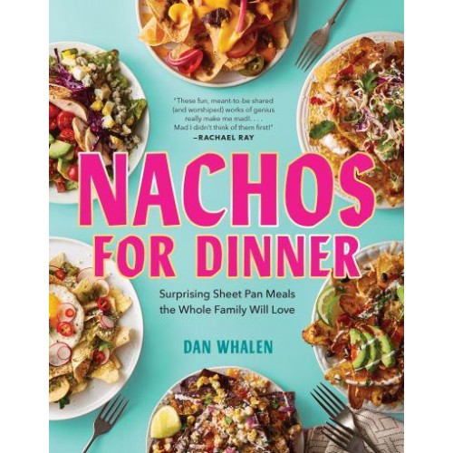 Nachos for Dinner Surprising Sheet Pan Meals the Whole Family Will Love