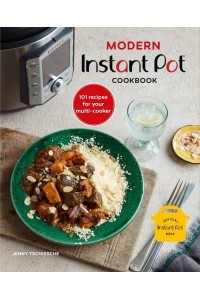 Modern Instant Pot Cookbook 101 Recipes for Your Multi-Cooker