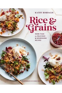 Rice & Grains More Than 70 Delicious and Nourishing Recipes