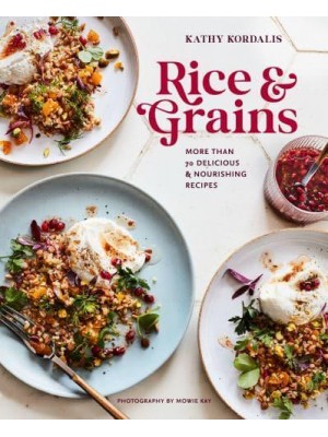 Rice & Grains More Than 70 Delicious and Nourishing Recipes
