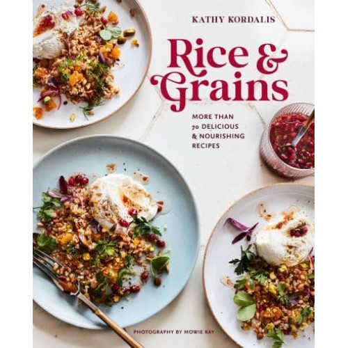 Rice & Grains More Than 70 Delicious and Nourishing Recipes