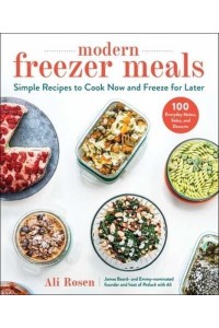 Modern Freezer Meals Simple Recipes to Cook Now and Freeze for Later