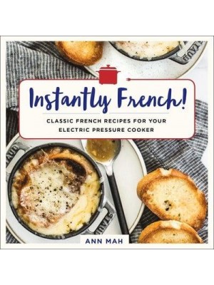 Instantly French! Classic French Recipes for Your Electric Pressure Cooker