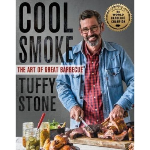 Cool Smoke The Art of Great Barbecue
