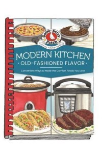 Modern Kitchen, Old-Fashioned Flavor Comfort Foods Your Family Loves, Using Your Favorite Appliances - Everyday Cookbook Collection