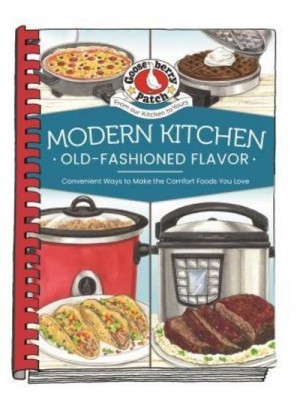 Modern Kitchen, Old-Fashioned Flavor Comfort Foods Your Family Loves, Using Your Favorite Appliances - Everyday Cookbook Collection