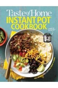 Taste of Home Instant Pot Cookbook Savor 111 Must-Have Recipes Made Easy in the Instant Pot