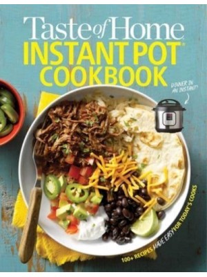 Taste of Home Instant Pot Cookbook Savor 111 Must-Have Recipes Made Easy in the Instant Pot