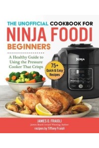 The Unofficial Cookbook for Ninja Foodi Beginners A Healthy Guide to Using the Pressure Cooker That Crisps