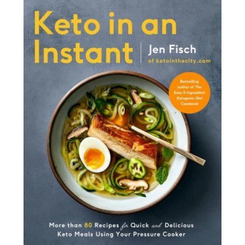 Keto in an Instant More Than 80 Recipes for Quick & Delicious Keto Meals Using Your Pressure Cooker