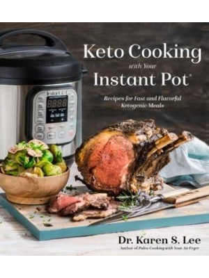 Keto Cooking With Your Instant Pot Recipes for Fast and Flavorful Ketogenic Meals