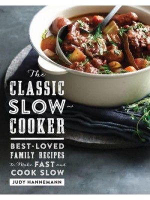 The Classic Slow-Cooker Best-Loved Family Recipes to Make Fast and Cook Slow