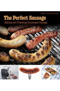 The Perfect Sausage Making and Preparing Homemade Sausage