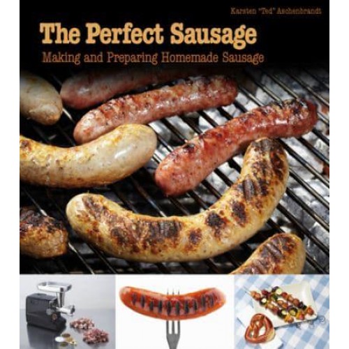 The Perfect Sausage Making and Preparing Homemade Sausage
