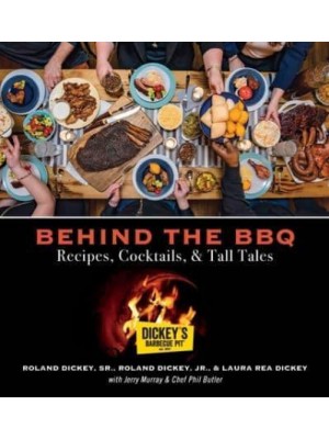 Behind the BBQ Recipes, Cocktails, & Tall Tales : Dickey's Barbecue Pit, Est. 1941
