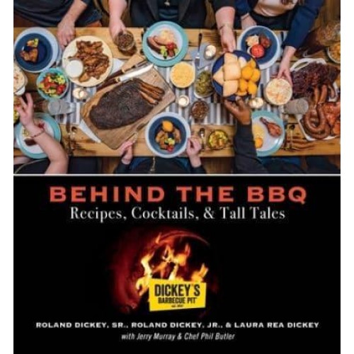 Behind the BBQ Recipes, Cocktails, & Tall Tales : Dickey's Barbecue Pit, Est. 1941