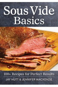 Sous Vide Basics 100+ Recipes for Perfect Results