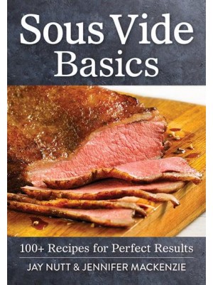 Sous Vide Basics 100+ Recipes for Perfect Results