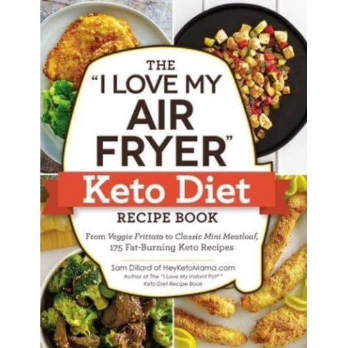 The 'I Love My Air Fryer' Keto Diet Recipe Book From Veggie Frittata to Classic Mini Meatloaf, 175 Fat-Burning Keto Recipes - 'I Love My' Series
