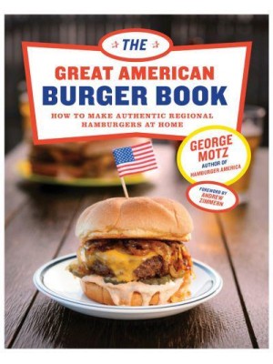 The Great American Burger Book How to Make Authentic Regional Hamburgers at Home
