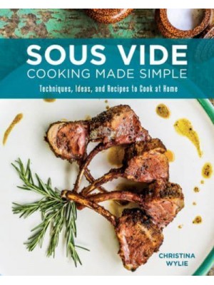 Sous Vide Cooking Made Simple Techniques, Ideas and Recipes to Cook at Home