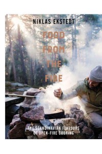 Food from the Fire The Scandinavian Flavours of Open-Fire Cooking