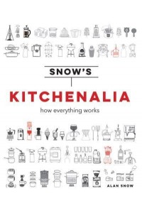 Snow's Kitchenalia How Everything Works