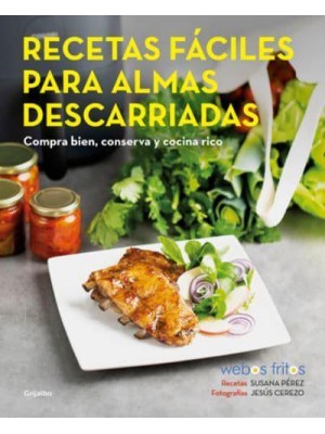Recetas Fáciles Para Almas Descarriadas (Webos Fritos) / Easy Recipes for Lost S Ouls. Buy Well, Store, and Cook Yummy