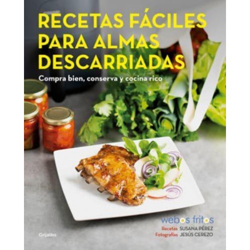 Recetas Fáciles Para Almas Descarriadas (Webos Fritos) / Easy Recipes for Lost S Ouls. Buy Well, Store, and Cook Yummy