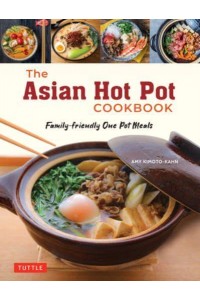 The Asian Hot Pot Cookbook Family-Friendly One Pot Meals