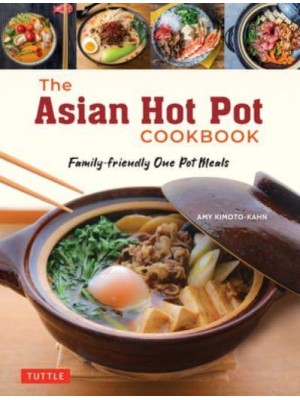 The Asian Hot Pot Cookbook Family-Friendly One Pot Meals